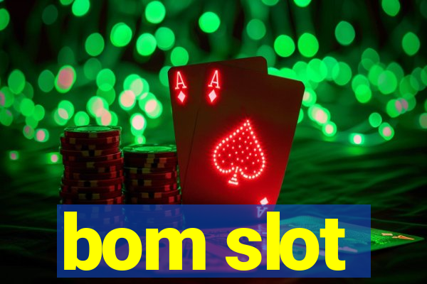 bom slot