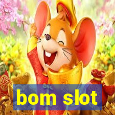 bom slot