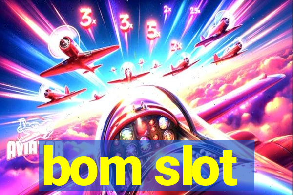 bom slot