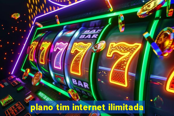 plano tim internet ilimitada