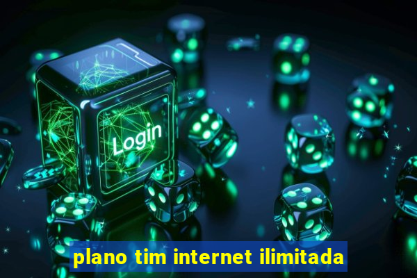 plano tim internet ilimitada