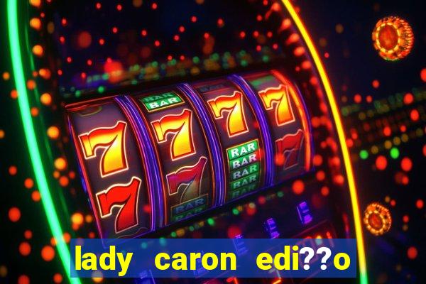 lady caron edi??o limitada baccarat