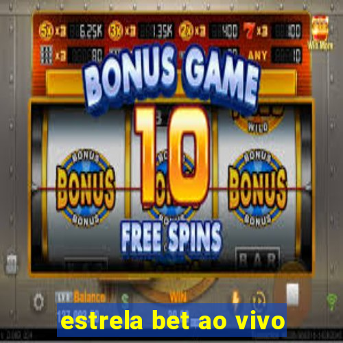 estrela bet ao vivo