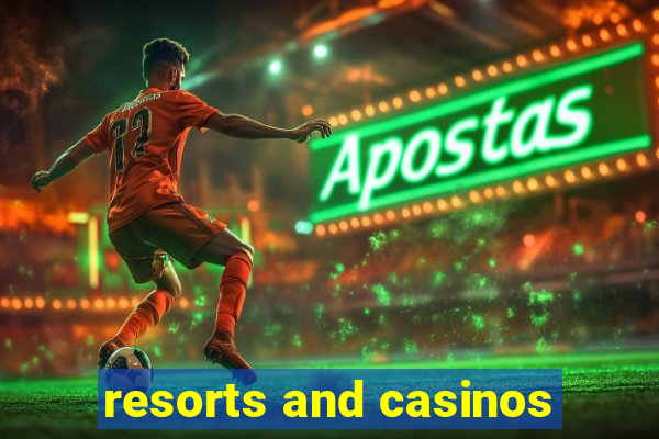 resorts and casinos