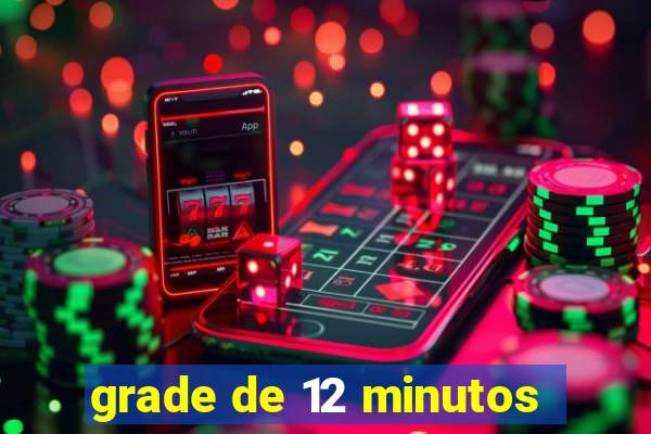 grade de 12 minutos