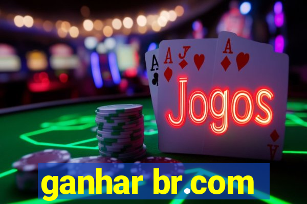 ganhar br.com