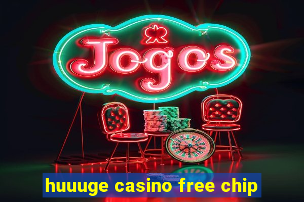 huuuge casino free chip