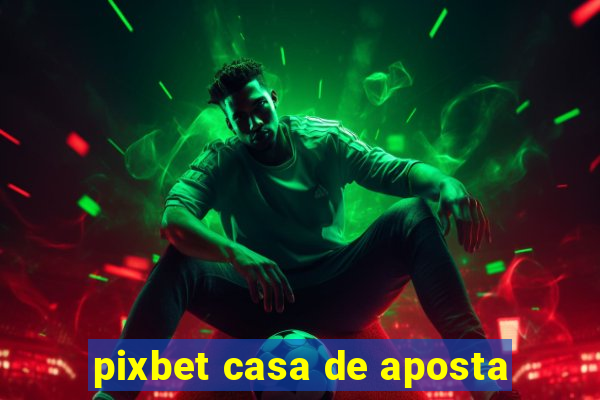 pixbet casa de aposta