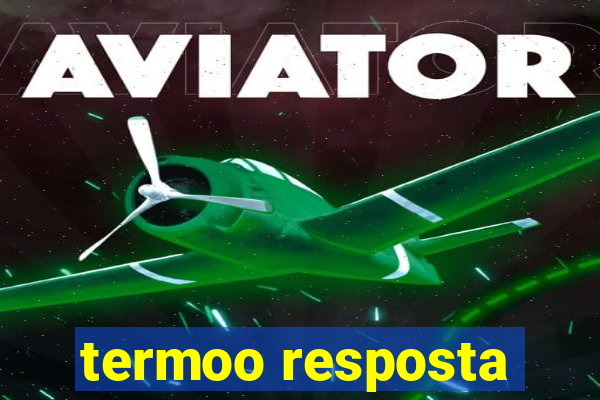 termoo resposta