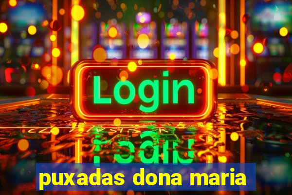 puxadas dona maria