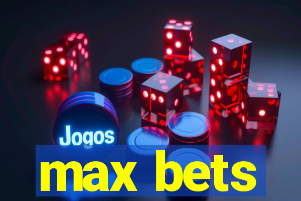 max bets