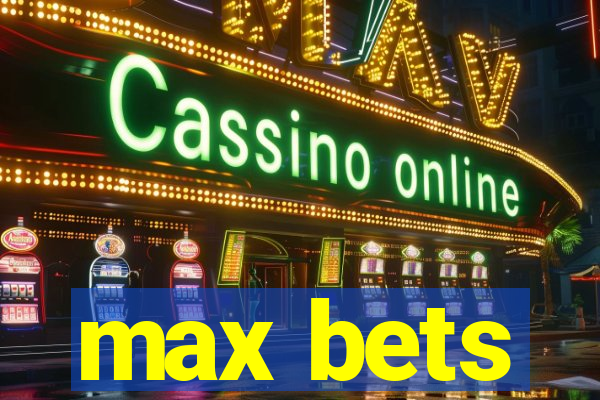 max bets