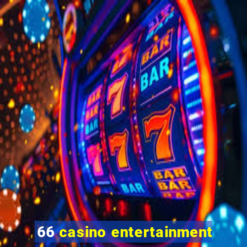 66 casino entertainment