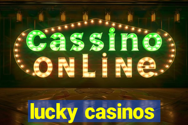 lucky casinos