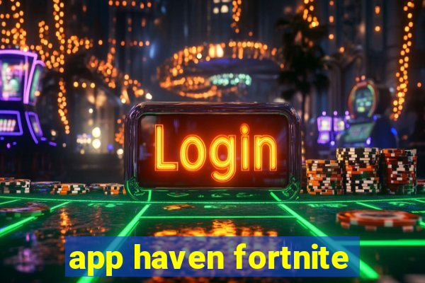 app haven fortnite