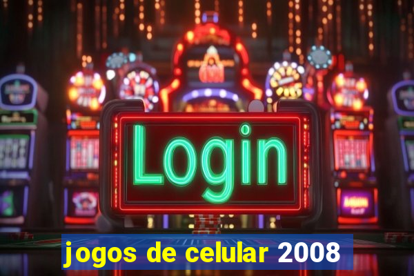 jogos de celular 2008