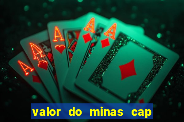 valor do minas cap dessa semana