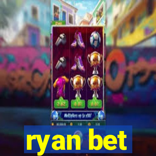 ryan bet