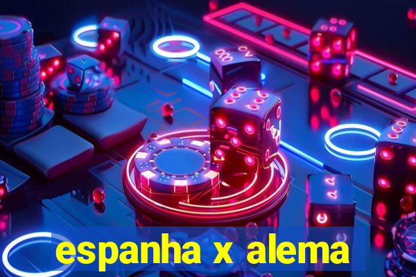 espanha x alema