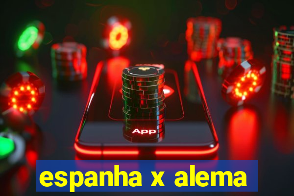 espanha x alema