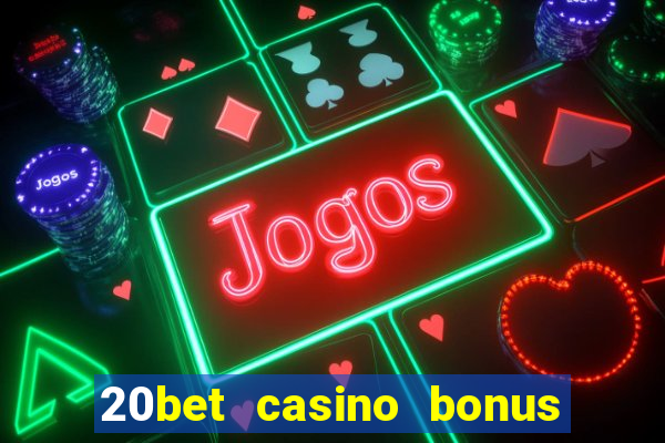 20bet casino bonus ohne einzahlung