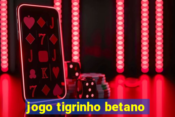 jogo tigrinho betano