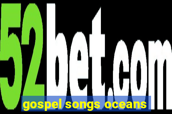 gospel songs oceans