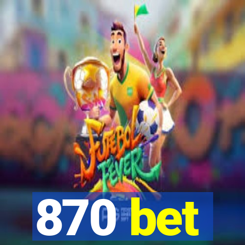 870 bet