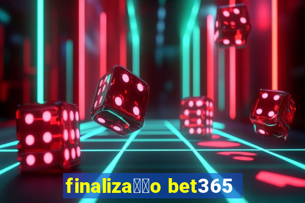 finaliza莽茫o bet365