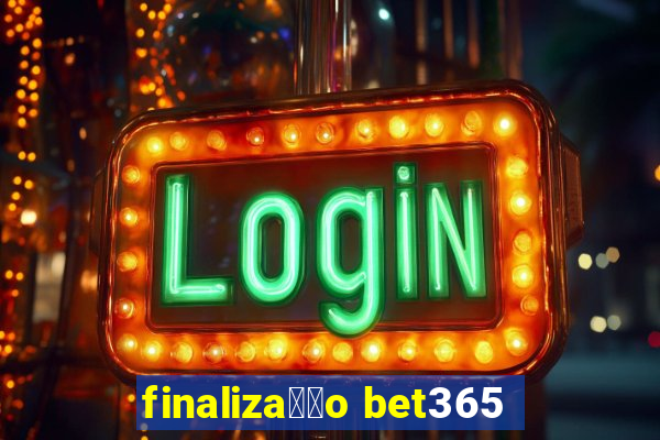 finaliza莽茫o bet365