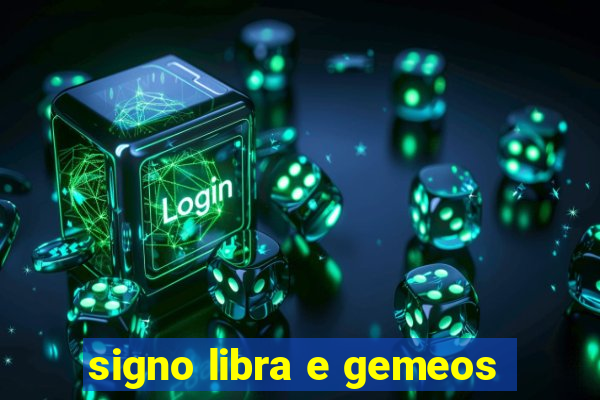 signo libra e gemeos