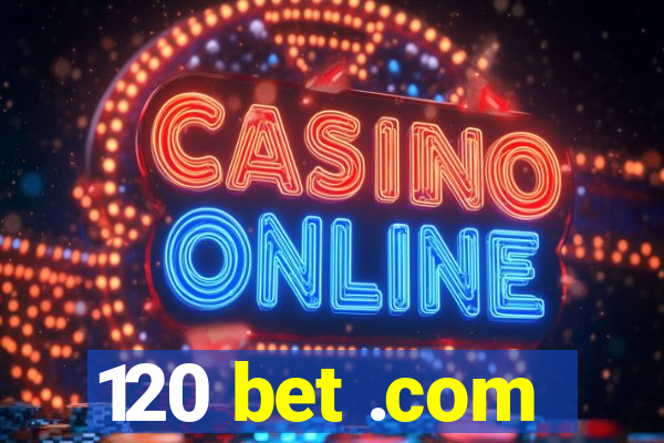 120 bet .com