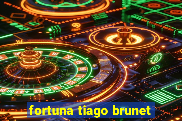 fortuna tiago brunet