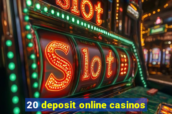 20 deposit online casinos