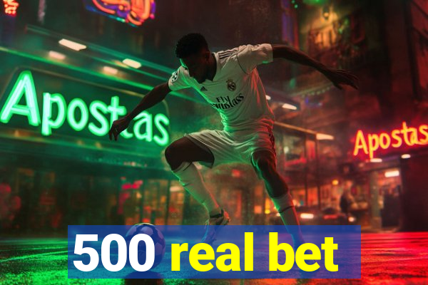 500 real bet