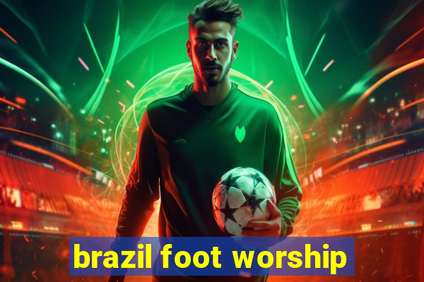 brazil foot worship