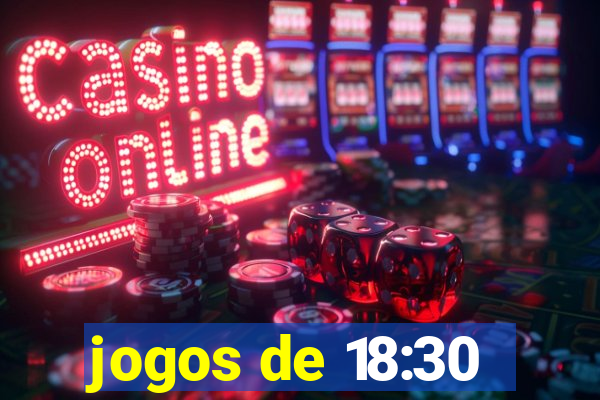 jogos de 18:30