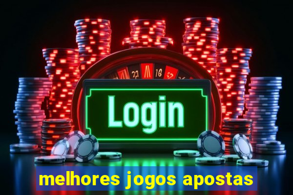 melhores jogos apostas