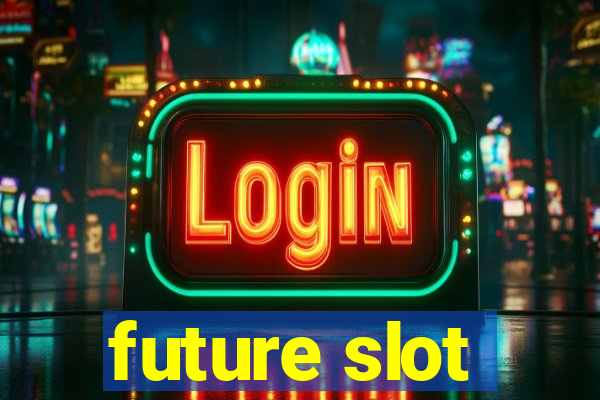 future slot