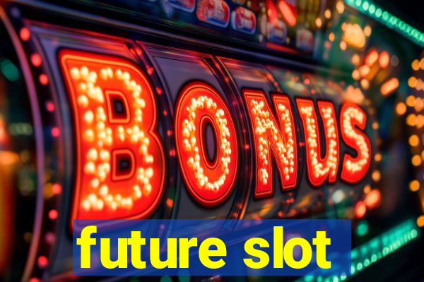 future slot