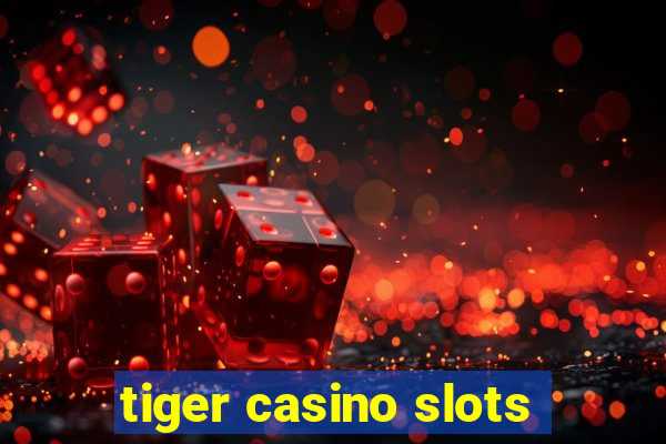 tiger casino slots