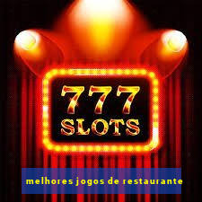 melhores jogos de restaurante