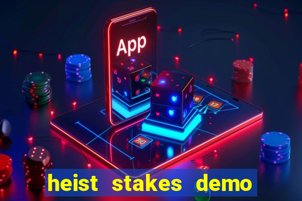 heist stakes demo heist stakes