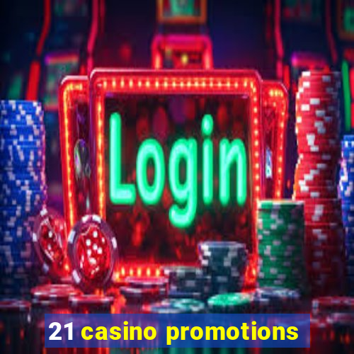 21 casino promotions