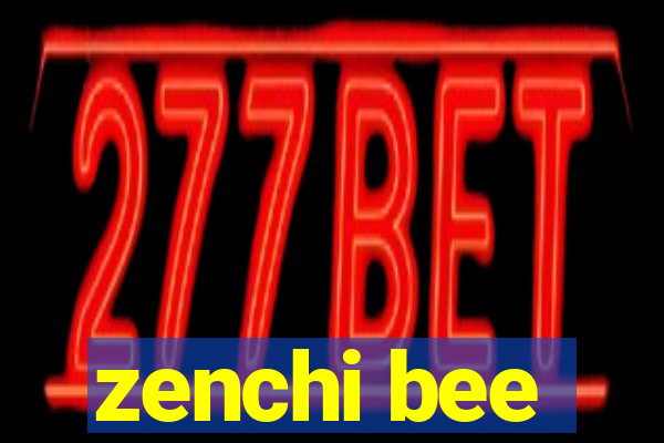 zenchi bee