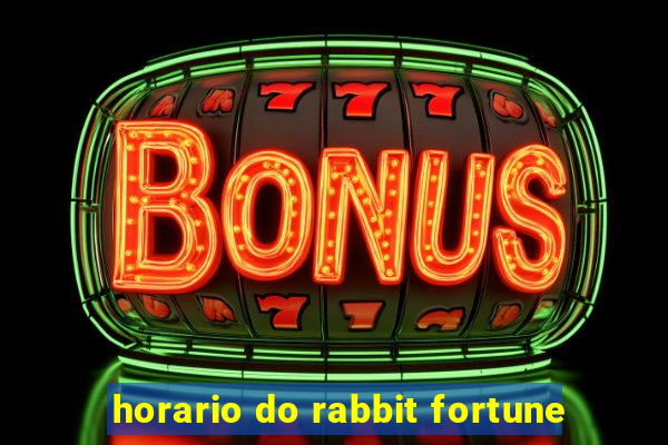 horario do rabbit fortune