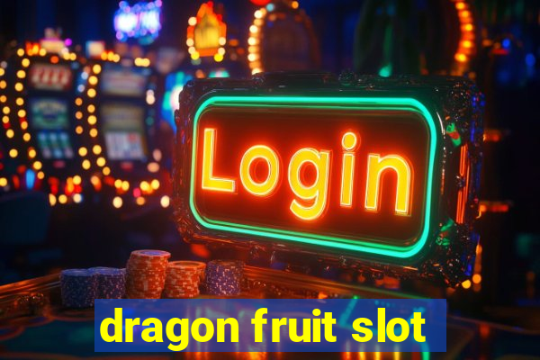 dragon fruit slot