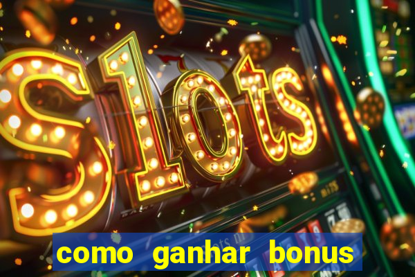 como ganhar bonus na estrela bet