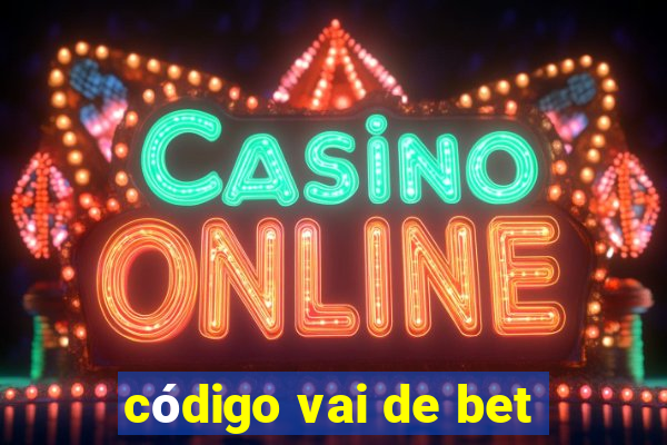 código vai de bet