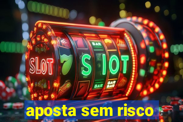 aposta sem risco